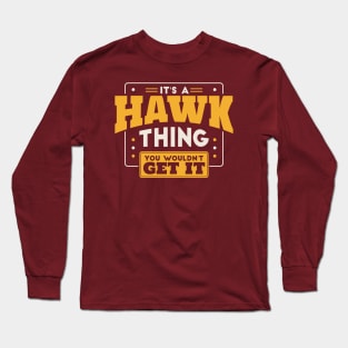 It's a Hawk Thing, You Wouldn't Get It // School Spirit Go Hawks Long Sleeve T-Shirt